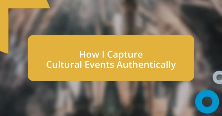 How I Capture Cultural Events Authentically