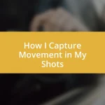 How I Capture Movement in My Shots