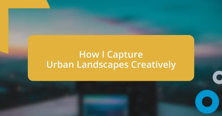 How I Capture Urban Landscapes Creatively