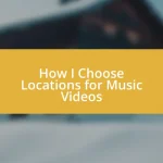 How I Choose Locations for Music Videos