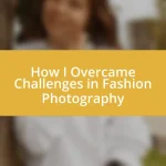 How I Overcame Challenges in Fashion Photography