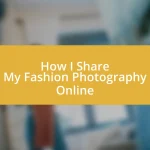 How I Share My Fashion Photography Online