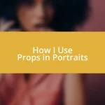 How I Use Props in Portraits