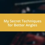 My Secret Techniques for Better Angles