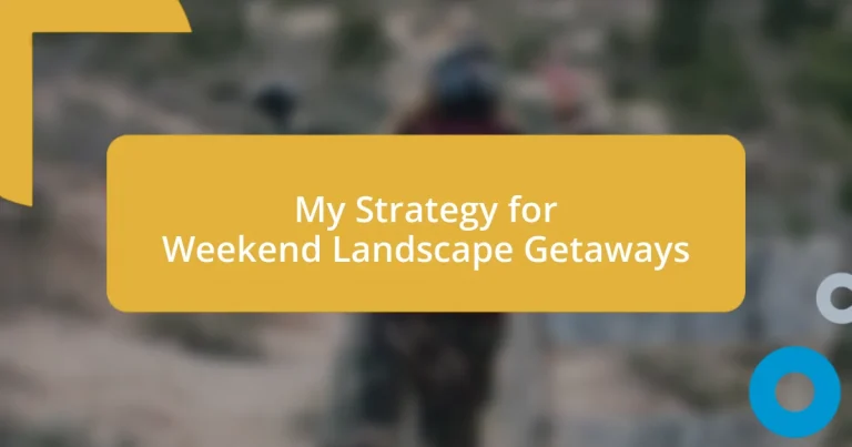 My Strategy for Weekend Landscape Getaways