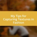 My Tips for Capturing Textures in Fashion