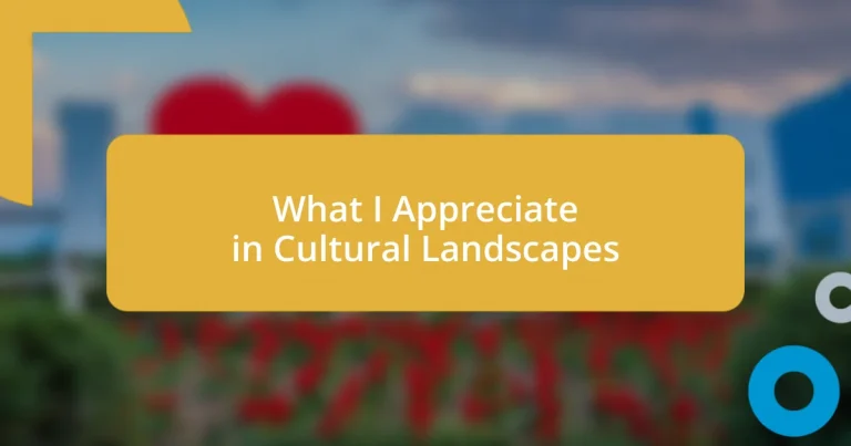 What I Appreciate in Cultural Landscapes