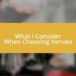 What I Consider When Choosing Venues