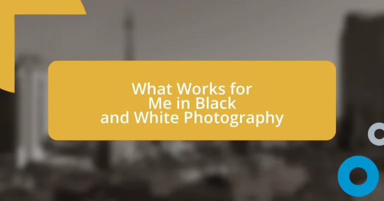 What Works for Me in Black and White Photography