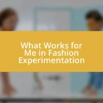 What Works for Me in Fashion Experimentation