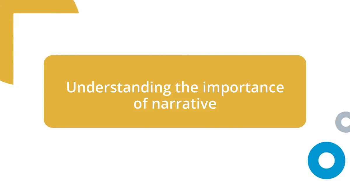 Understanding the importance of narrative