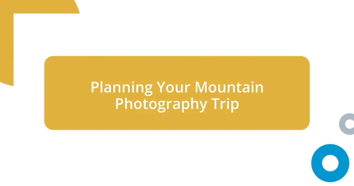 Planning Your Mountain Photography Trip