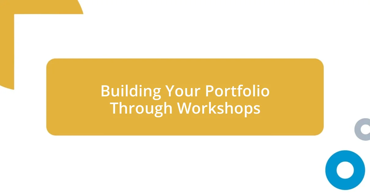 Building Your Portfolio Through Workshops