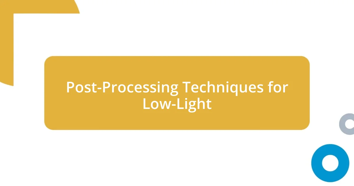 Post-Processing Techniques for Low-Light