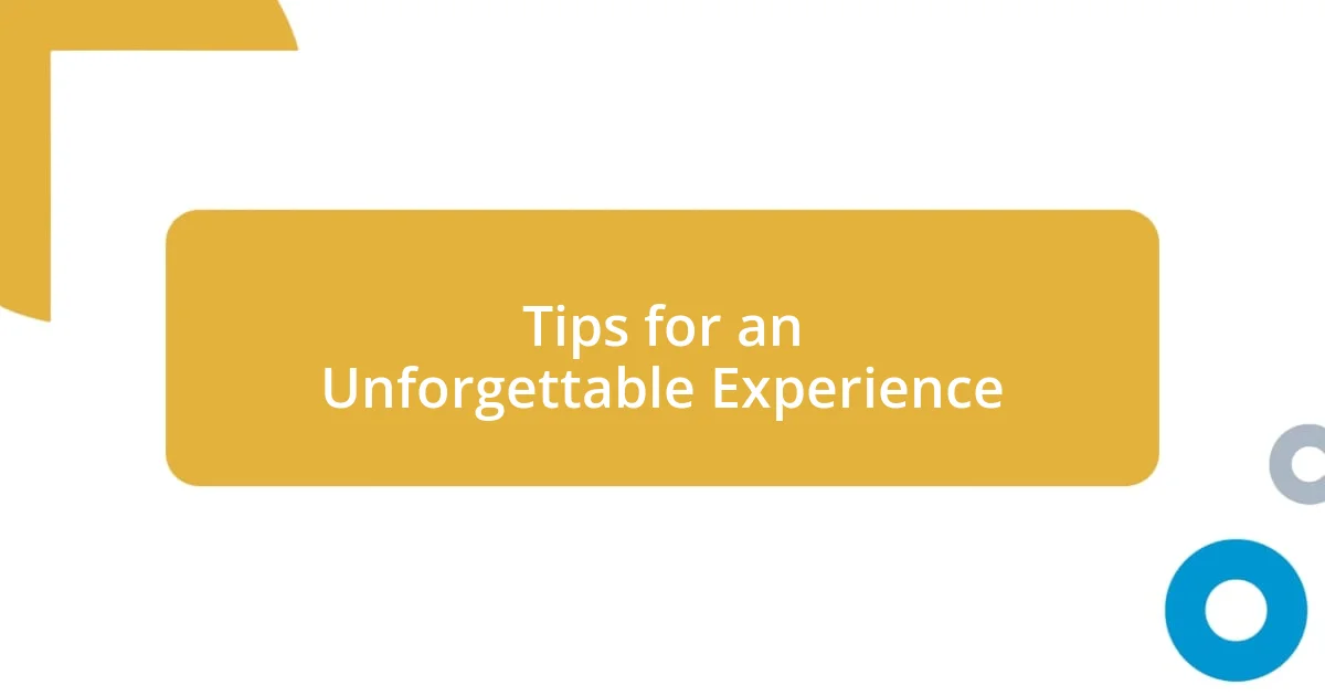 Tips for an Unforgettable Experience