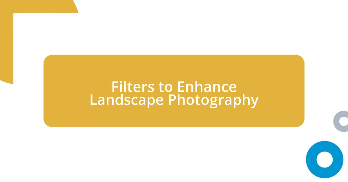 Filters to Enhance Landscape Photography