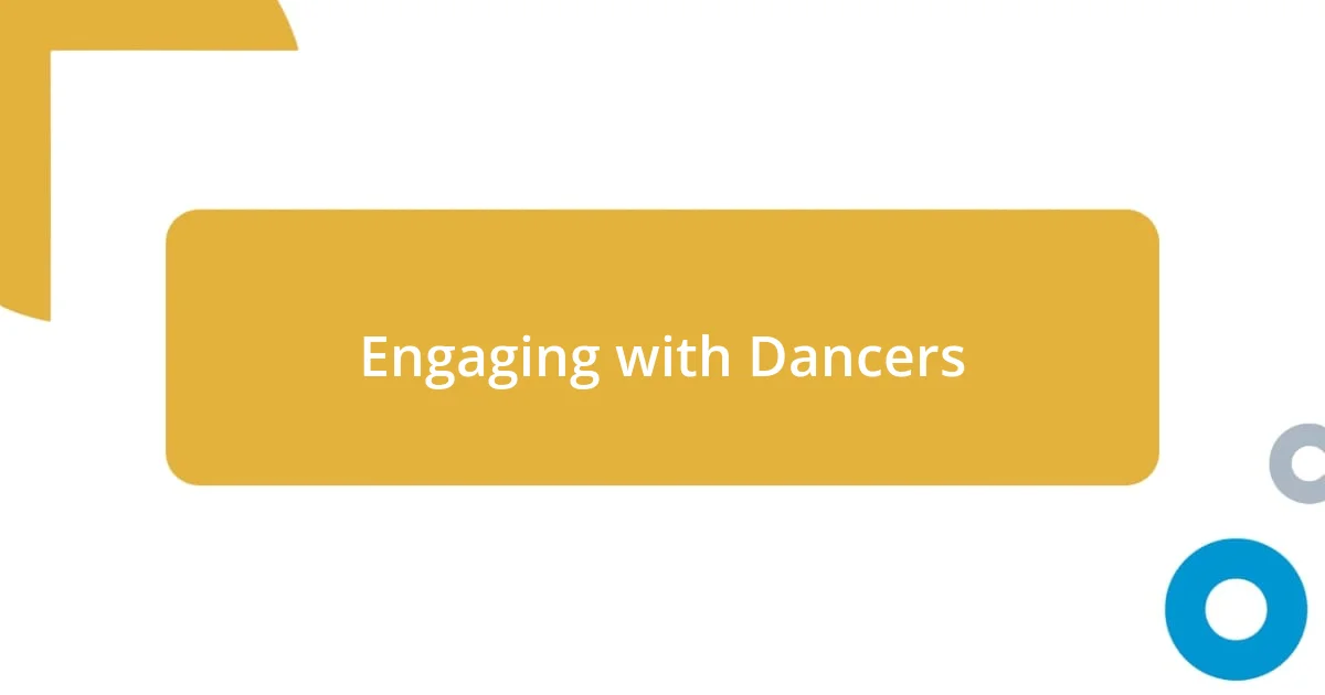 Engaging with Dancers